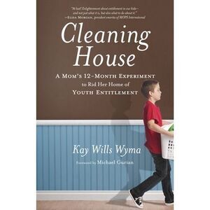 Cleaning House: A Mom's Twelve-Month Experiment to Rid Her Home of Youth Entitle
